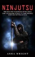 Ninjutsu: The Ninjutsu Traditions of the Ninja (The Ultimate Guide to the Secret History of the Ninja): The Ninjutsu Traditions of the Hattori Family (The Ultimate Guide to the Secret History of the Ninja) - Anna Wright - cover