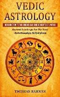 Vedic Astrology: Introduction To The Origins And Core Concepts Of Jyotish (Ancient Teachings For The Soul Relationships Self-Esteem) - Thomas Barnes - cover