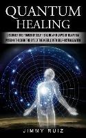 Quantum Healing: Discover The Power Of Self-healing And Laws Of Quantum (Passing Through The Eye Of The Needle Into Self-actualization)
