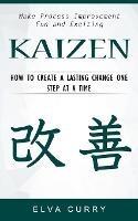 Kaizen: Make Process Improvement Fun and Exciting (How to Create a Lasting Change One Step at a Time) - Elva Curry - cover