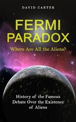 Fermi Paradox: Where Are All the Aliens? (History of the Famous Debate Over the Existence of Aliens)