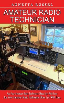 Amateur Radio Technician: Tricks for Beginners to Master Ham Radio Basics (Ace Your Amateur Radio Technician Class Test With Ease) - Annetta Russel - cover