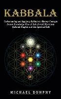 Kabbalah: Understanding and Applying Kabbalistic History Concepts (Secret Knowledge Tree of Life Jewish Mysticism Qabalah Magick and the Spiritual Life) - Michael Dunphy - cover
