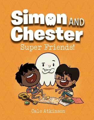 Super Friends (Simon and Chester Book #4) - Cale Atkinson - cover