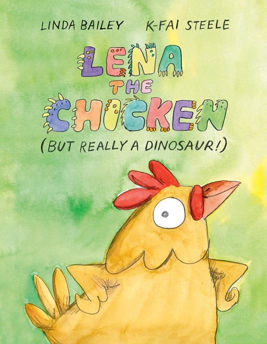 Lena the Chicken (But Really a Dinosaur!) - Linda Bailey,K-Fai Steele - ebook