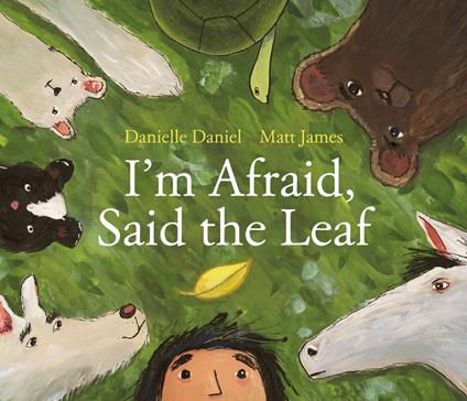 I'm Afraid, Said the Leaf - Danielle Daniel,Matt James - ebook