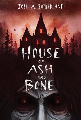 House of Ash and Bone - JoelA. Sutherland - cover