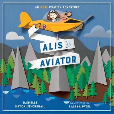 Alis The Aviator - Danielle Metcalfe-Chenail,Kalpna Patel - cover