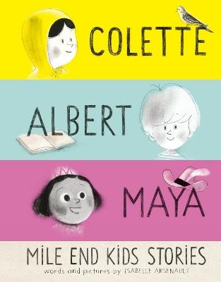 Mile End Kids Stories: Colette, Albert and Maya - Isabelle Arsenault - cover