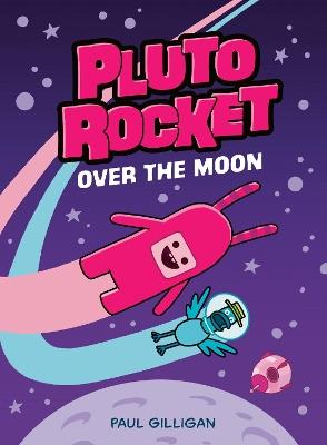 Pluto Rocket: Over the Moon (Pluto Rocket #4) - Paul Gilligan - cover