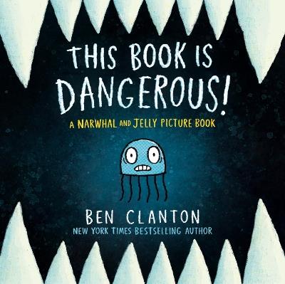 This Book Is Dangerous! (A Narwhal and Jelly Picture Book #1) - Ben Clanton - cover