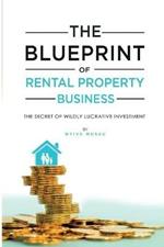 The Blueprint: The Secrets Of Successful Lucrative Rental Property Business