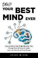 OMG! Your Best Mind Ever: How to Make Your Brain Work for You, Change Your Mind and Habits and Live The Life of Your Dream - Steve Meyer - cover