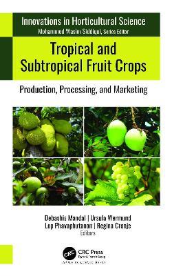 Tropical and Subtropical Fruit Crops: Production, Processing, and Marketing - cover