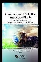 Environmental Pollution Impact on Plants: Survival Strategies under Challenging Conditions - cover