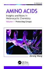 Amino Acids: Insights and Roles in Heterocyclic Chemistry: Volume 1: Protecting Groups