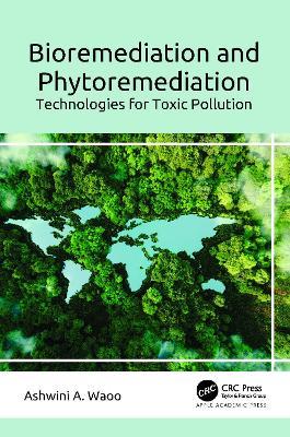 Bioremediation and Phytoremediation: Technologies for Toxic Pollution - Ashwini A. Waoo - cover