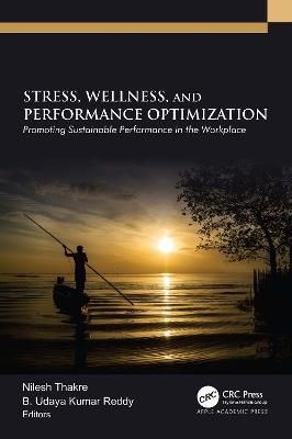 Stress, Wellness, and Performance Optimization: Promoting Sustainable Performance in the Workplace - cover