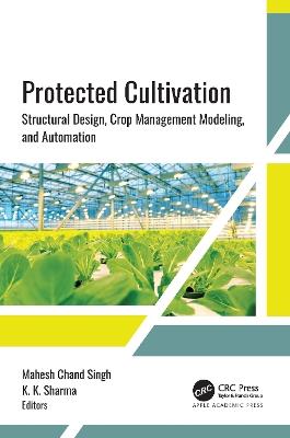 Protected Cultivation: Structural Design, Crop Management Modeling, and Automation - cover