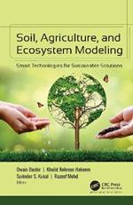 Soil, Agriculture, and Ecosystem Modeling: Smart Technologies for Sustainable Solutions