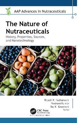 The Nature of Nutraceuticals: History, Properties, Sources, and Nanotechnology - cover