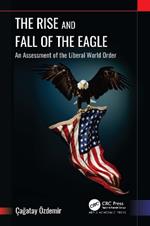 The Rise and Fall of the Eagle: An Assessment of the Liberal World Order