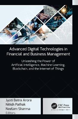 Advanced Digital Technologies in Financial and Business Management: Unleashing the Power of Artificial Intelligence, Machine Learning, Blockchain, and the Internet of Things - cover