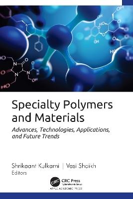 Specialty Polymers and Materials: Advances, Technologies, Applications, and Future Trends - cover