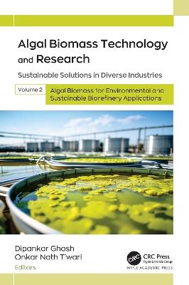 Algal Biomass Technology and Research: Sustainable Solutions in Diverse Industries, Volume 2: Algal Biomass for Environmental and Sustainable Biorefinery Applications - cover