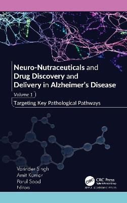 Neuro-Nutraceuticals and Drug Discovery and Delivery in Alzheimer’s Disease: Volume 1: Targeting Key Pathological Pathways - cover
