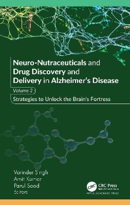 Neuro-Nutraceuticals and Drug Discovery and Delivery in Alzheimer’s Disease: Volume 2: Strategies to Unlock the Brain’s Fortress - cover