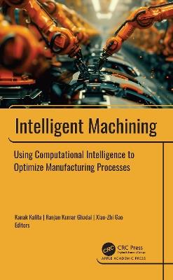 Intelligent Machining: Using Computational Intelligence to Optimize Manufacturing Processes - cover