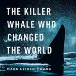 Killer Whale Who Changed The World, The