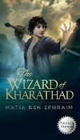 The Wizard of Kharathad - Matia Ben Ephraim - cover
