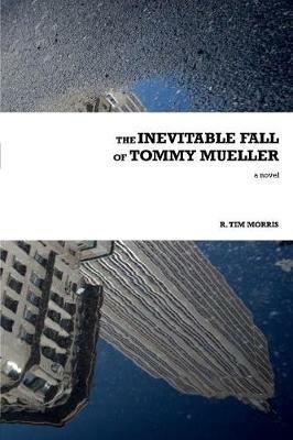 The Inevitable Fall of Tommy Mueller - R Tim Morris - cover