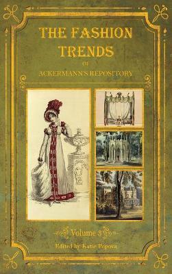 The Fashion Trends of Ackermann's Repository of Arts, Literature, Commerce, Etc.: With Additional Pictorial Reference to All Other Plates Issued 1819-1823 - cover