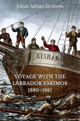 Voyage With the Labrador Eskimos, 1880-1881 - Johan Adrian Jacobsen - cover
