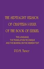 The Septuagint Version of Chapters I-XXXIX of the Book of Ezekiel: The Language, the Translation Technique and the Bearing on the Hebrew Text