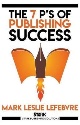 The 7 P's of Publishing Success - Mark Leslie Lefebvre - cover