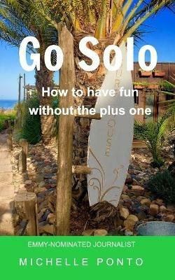 Go Solo: How to have fun without the plus one - Michelle Ponto - cover
