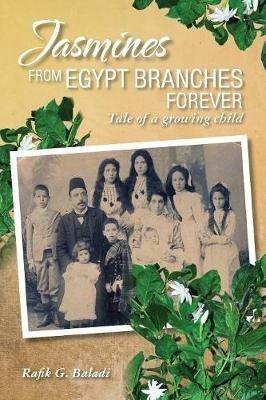 Jasmines from Egypt Branches Forever: Tale of a growing child - Rafik G Baladi - cover