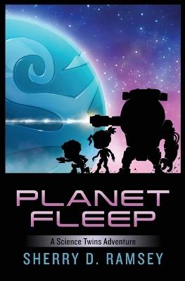 Planet Fleep: A Science Twins Adventure - Sherry D Ramsey - cover