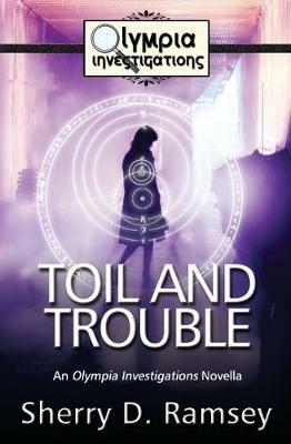 Toil and Trouble: An Olympia Investigations Novella - Sherry D Ramsey - cover