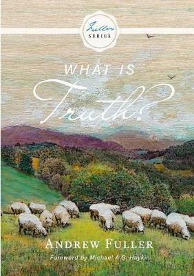 What is Truth? - Andrew Fuller,Michael A G Haykin - cover