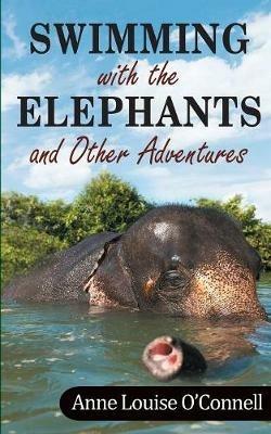 Swimming with the Elephants and Other Adventures - Anne O'Connell - cover