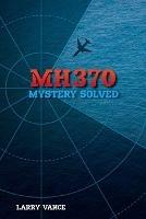 Mh370: Mystery Solved - Larry Vance - cover