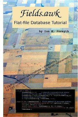 Fields.awk: Flat-file Database Tutorial - Ian R Forsyth - cover