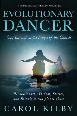 Evolutionary Dancer: Out, In, and On the Fringe of the Church - Carol Lee Kilby - cover