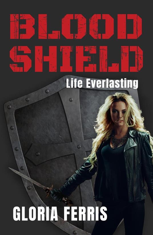 BLOOD SHIELD: Life Everlasting - Gloria Ferris - ebook