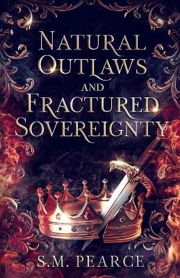 Natural Outlaws and Fractured Sovereignty - S M Pearce - cover